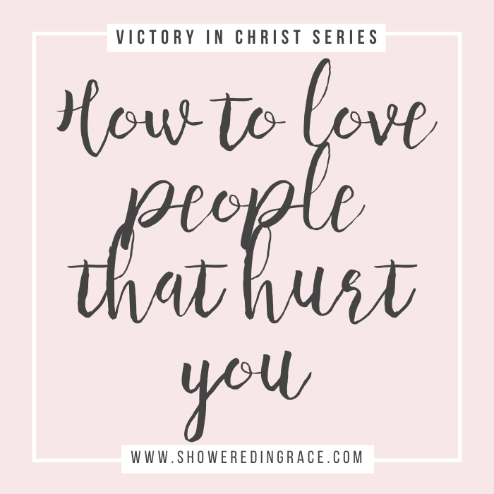 how to love those who hurt you